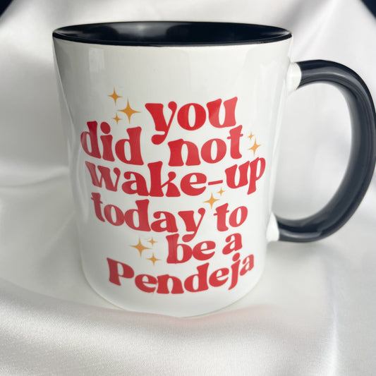 You did not wake up to be a Pendeja Mug